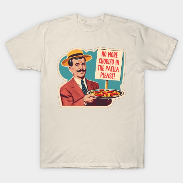 NO MORE CHORIZO IN THE PAELLA T-Shirt by 3coo